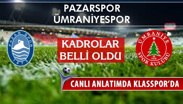 Pazarspor - Ümraniyespor maç kadroları belli oldu...