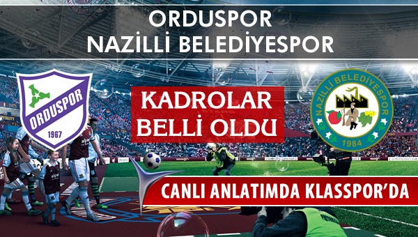 Orduspor - Nazilli Belediyespor maç kadroları belli oldu...