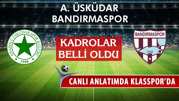 A. Üsküdar - Bandırmaspor maç kadroları belli oldu...