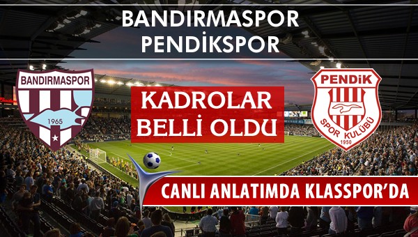 Bandırmaspor - Pendikspor sahaya hangi kadro ile çıkıyor?