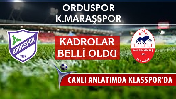 İşte Orduspor - K.Maraşspor maçında ilk 11'ler