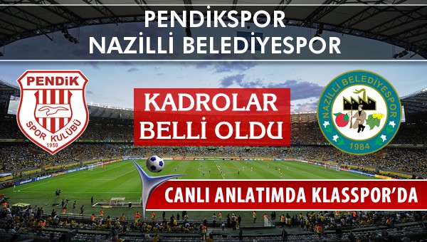 Pendikspor - Nazilli Belediyespor sahaya hangi kadro ile çıkıyor?