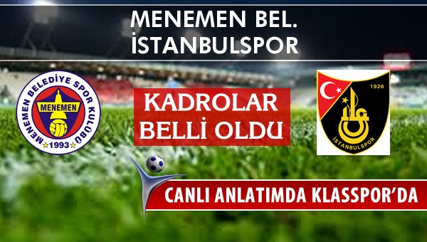 Menemen Bel. - İstanbulspor sahaya hangi kadro ile çıkıyor?