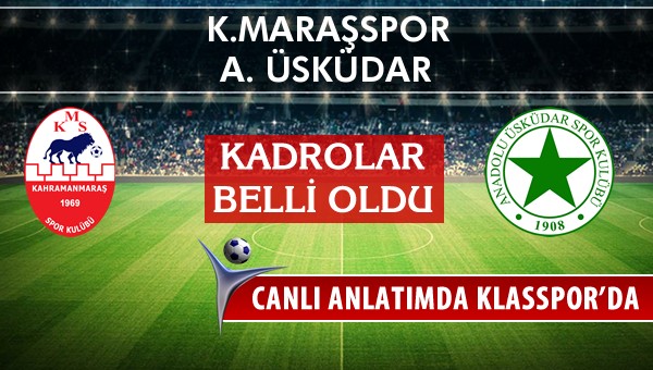 K.Maraşspor - A. Üsküdar maç kadroları belli oldu...