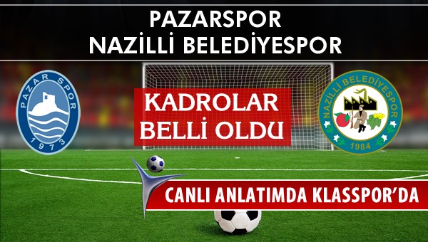 Pazarspor - Nazilli Belediyespor sahaya hangi kadro ile çıkıyor?