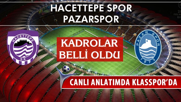 Hacettepe Spor - Pazarspor maç kadroları belli oldu...