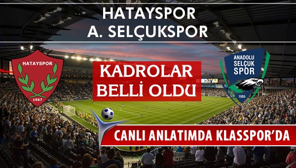 Hatayspor - A. Selçukspor maç kadroları belli oldu...