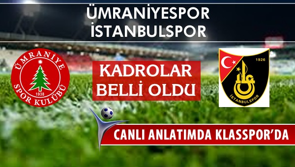İşte Ümraniyespor - İstanbulspor maçında ilk 11'ler