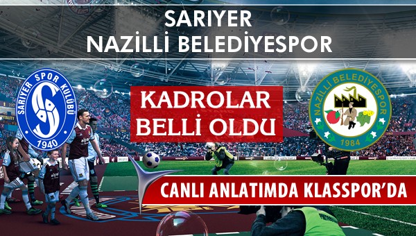 Sarıyer - Nazilli Belediyespor maç kadroları belli oldu...