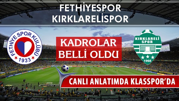 Fethiyespor - Kırklarelispor maç kadroları belli oldu...