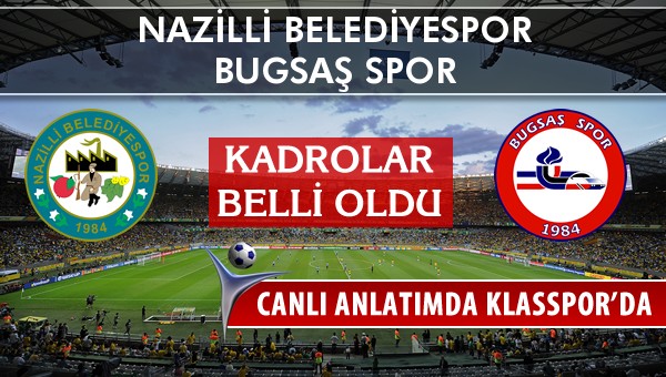 Nazilli Belediyespor - Bugsaş Spor maç kadroları belli oldu...