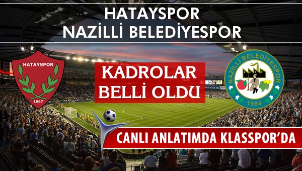 Hatayspor - Nazilli Belediyespor maç kadroları belli oldu...