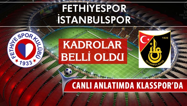 Fethiyespor - İstanbulspor sahaya hangi kadro ile çıkıyor?