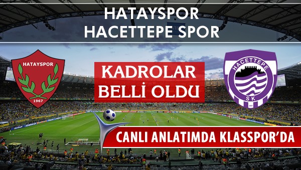 Hatayspor - Hacettepe Spor maç kadroları belli oldu...