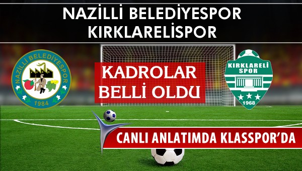 Nazilli Belediyespor - Kırklarelispor sahaya hangi kadro ile çıkıyor?