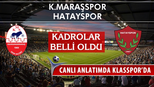 K.Maraşspor - Hatayspor maç kadroları belli oldu...