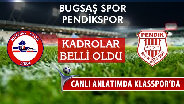 İşte Bugsaş Spor - Pendikspor maçında ilk 11'ler