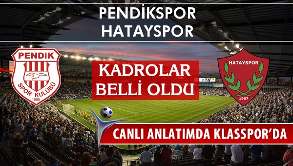 İşte Pendikspor - Hatayspor maçında ilk 11'ler