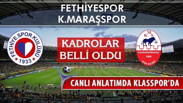 Fethiyespor - K.Maraşspor maç kadroları belli oldu...