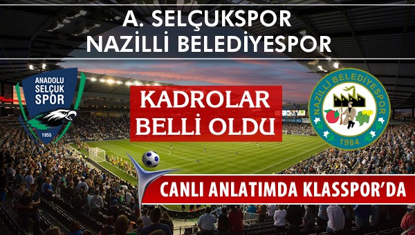 A. Selçukspor - Nazilli Belediyespor sahaya hangi kadro ile çıkıyor?