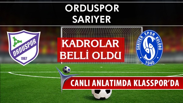 Orduspor - Sarıyer maç kadroları belli oldu...