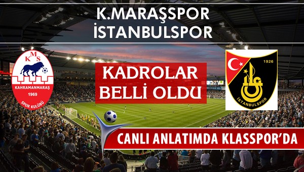 İşte K.Maraşspor - İstanbulspor maçında ilk 11'ler