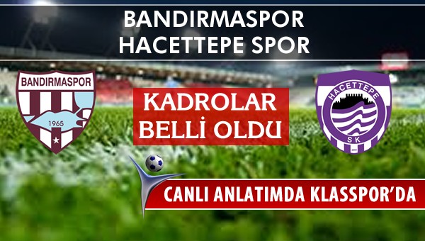 Bandırmaspor - Hacettepe Spor sahaya hangi kadro ile çıkıyor?