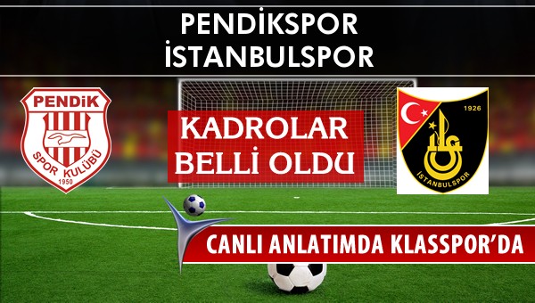 Pendikspor - İstanbulspor maç kadroları belli oldu...