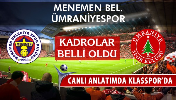 Menemen Bel. - Ümraniyespor maç kadroları belli oldu...