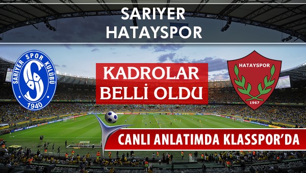 Sarıyer - Hatayspor maç kadroları belli oldu...