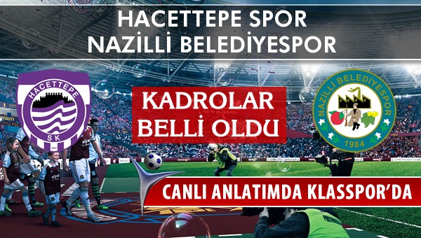 Hacettepe Spor - Nazilli Belediyespor sahaya hangi kadro ile çıkıyor?