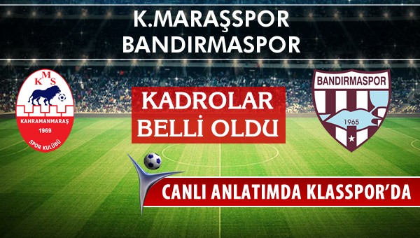 İşte K.Maraşspor - Bandırmaspor maçında ilk 11'ler