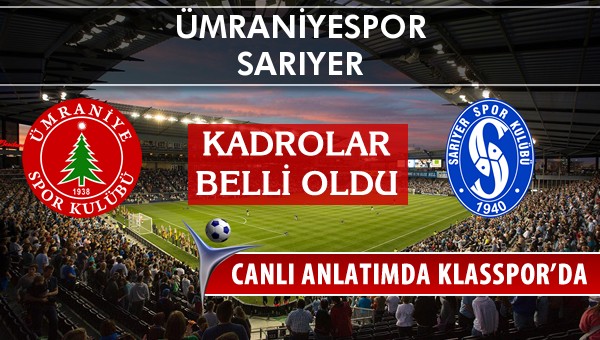 Ümraniyespor - Sarıyer sahaya hangi kadro ile çıkıyor?