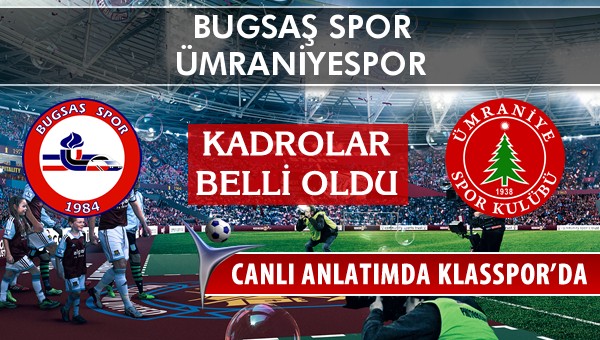 Bugsaş Spor - Ümraniyespor maç kadroları belli oldu...