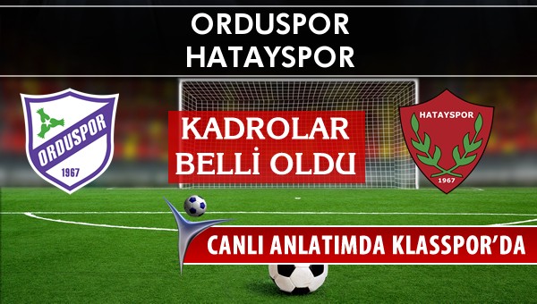 Orduspor - Hatayspor sahaya hangi kadro ile çıkıyor?