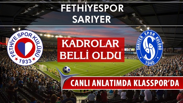 Fethiyespor - Sarıyer sahaya hangi kadro ile çıkıyor?