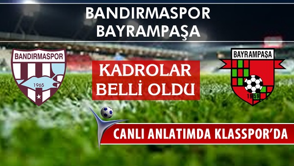 Bandırmaspor - Bayrampaşa maç kadroları belli oldu...