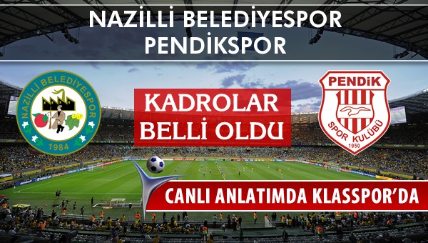 Nazilli Belediyespor - Pendikspor sahaya hangi kadro ile çıkıyor?