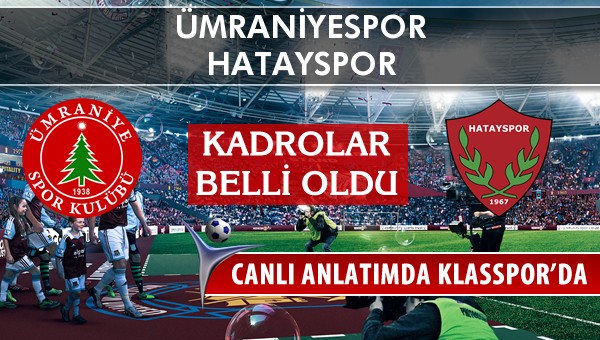 Ümraniyespor - Hatayspor maç kadroları belli oldu...