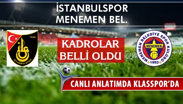 İstanbulspor - Menemen Bel. sahaya hangi kadro ile çıkıyor?