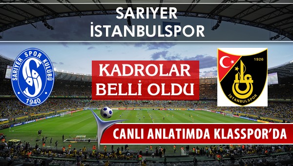 Sarıyer - İstanbulspor sahaya hangi kadro ile çıkıyor?