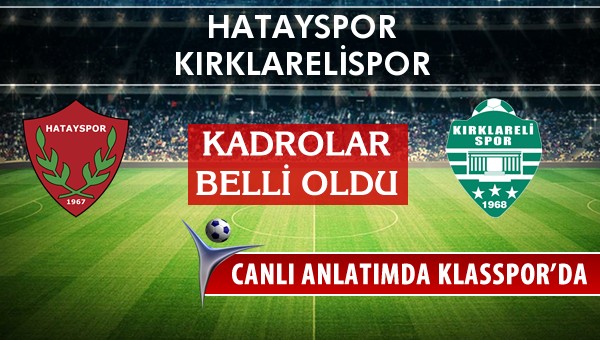 Hatayspor - Kırklarelispor maç kadroları belli oldu...