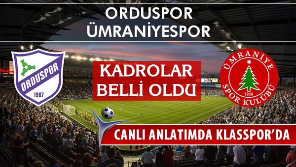 Orduspor - Ümraniyespor maç kadroları belli oldu...