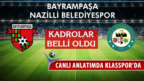 Bayrampaşa - Nazilli Belediyespor maç kadroları belli oldu...