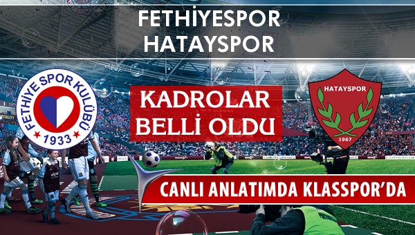 Fethiyespor - Hatayspor sahaya hangi kadro ile çıkıyor?