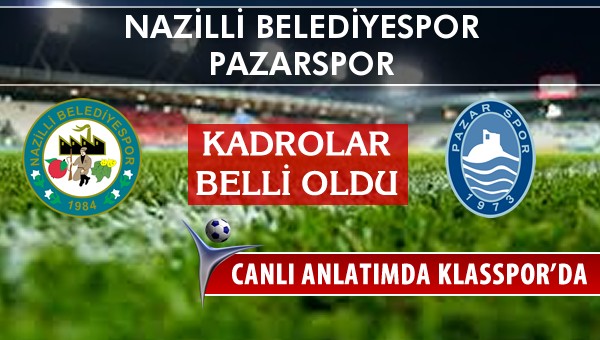 Nazilli Belediyespor - Pazarspor sahaya hangi kadro ile çıkıyor?