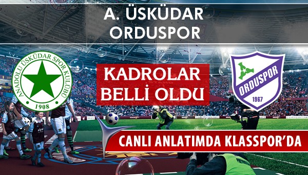 A. Üsküdar - Orduspor sahaya hangi kadro ile çıkıyor?