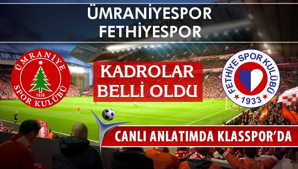 Ümraniyespor - Fethiyespor sahaya hangi kadro ile çıkıyor?