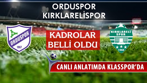 Orduspor - Kırklarelispor sahaya hangi kadro ile çıkıyor?