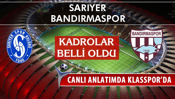 Sarıyer - Bandırmaspor maç kadroları belli oldu...